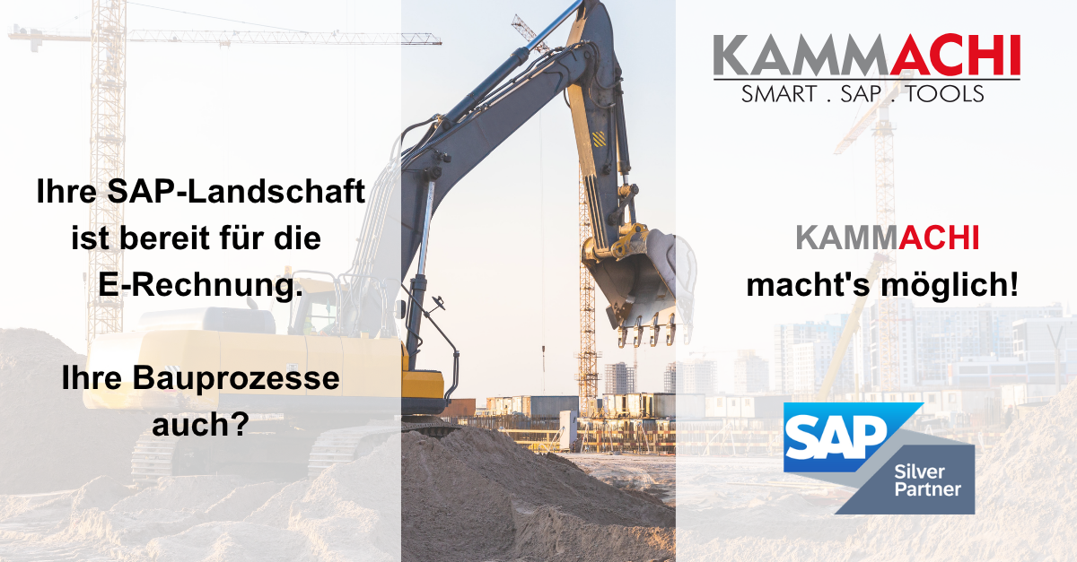 Ihre SAP-Landschaft ist bereit für die E-Rechnung. Ihre Bauprozesse auch? KAMMACHI Werbebild: Bagger auf Baustelle mit Frage nach E-Rechnung-Ready Bauprozessen und SAP Silver Partner Logo